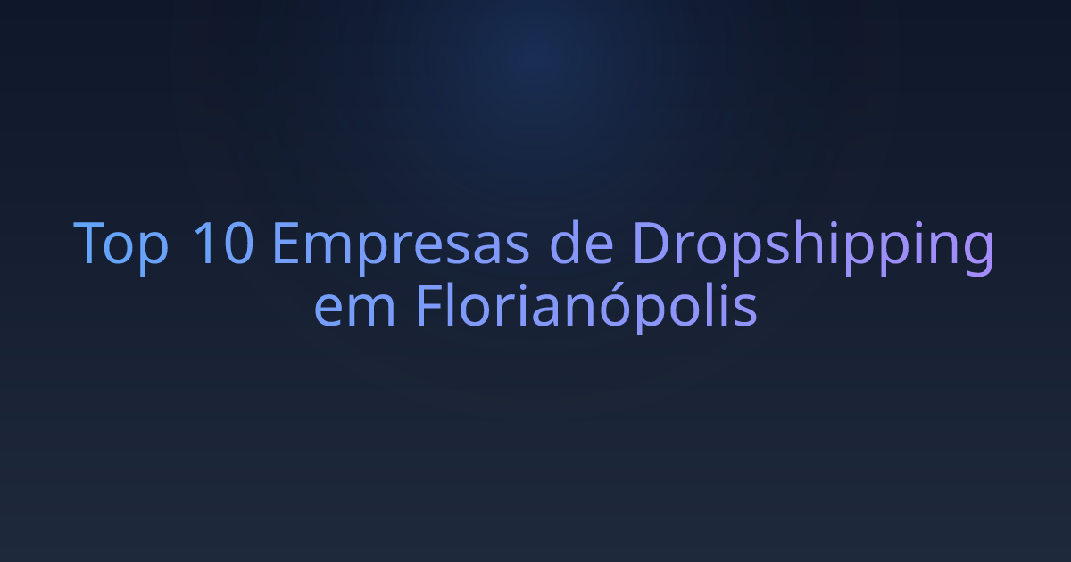 Top 10 Empresas de Dropshipping em Florianópolis