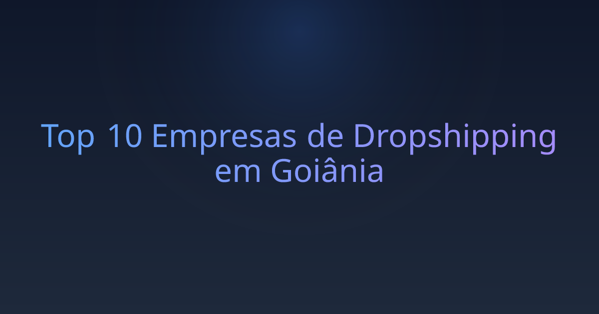 Top 10 Empresas de Dropshipping em Goiânia
