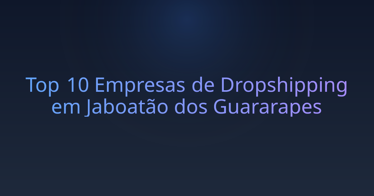 Top 10 Empresas de Dropshipping em Jaboatão dos Guararapes