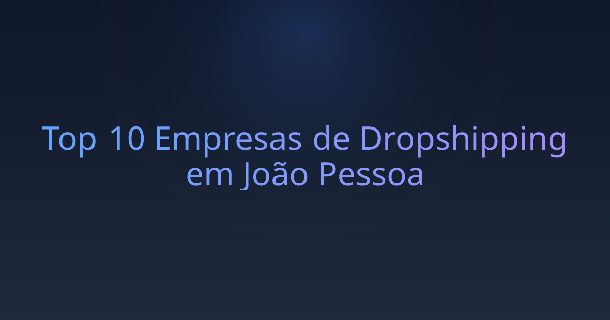 Top 10 Empresas de Dropshipping em João Pessoa