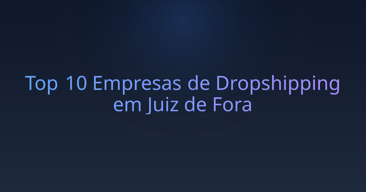 Top 10 Empresas de Dropshipping em Juiz de Fora