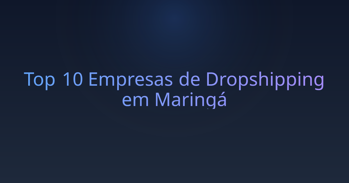 Top 10 Empresas de Dropshipping em Maringá