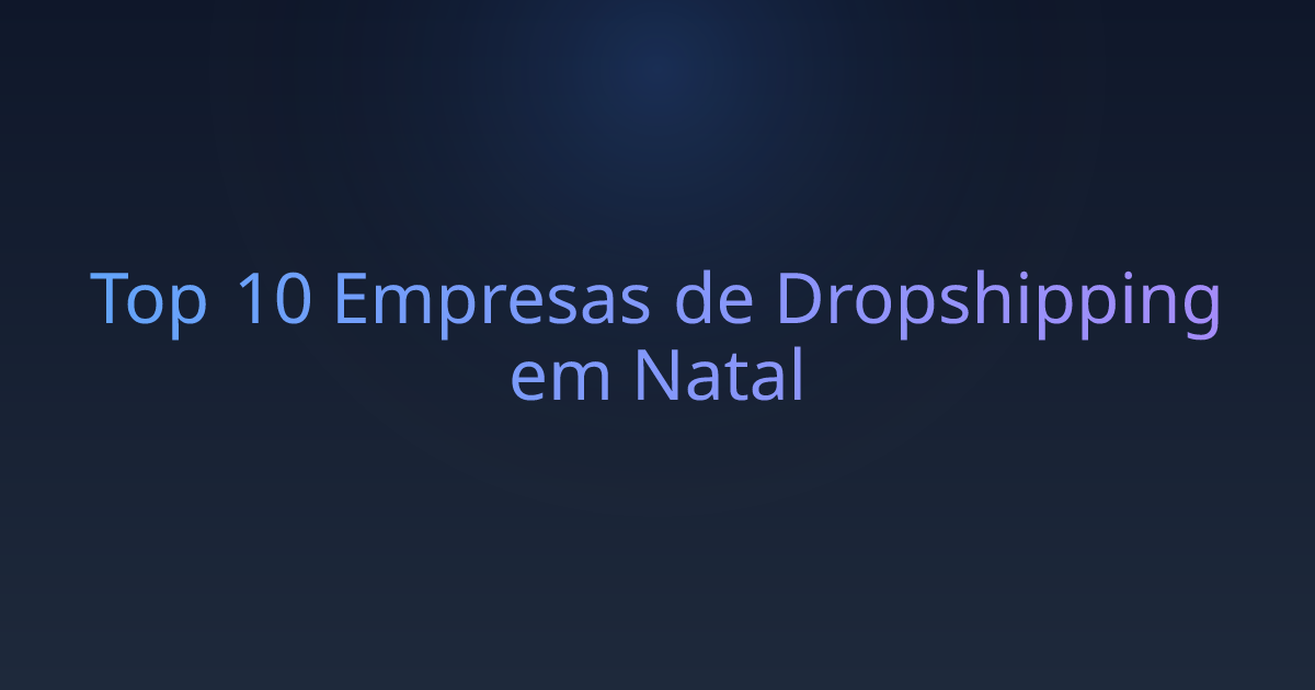 Top 10 Empresas de Dropshipping em Natal