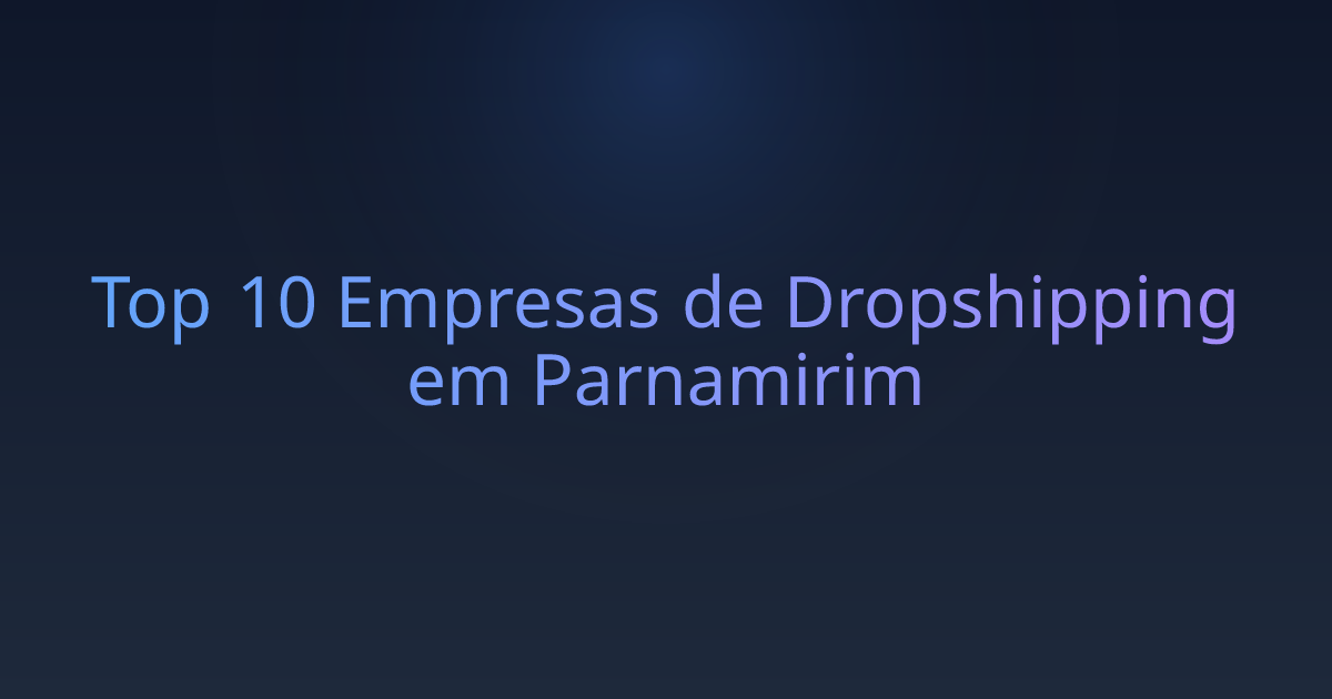 Top 10 Empresas de Dropshipping em Parnamirim