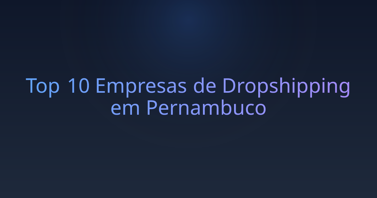 Top 10 Empresas de Dropshipping em Pernambuco