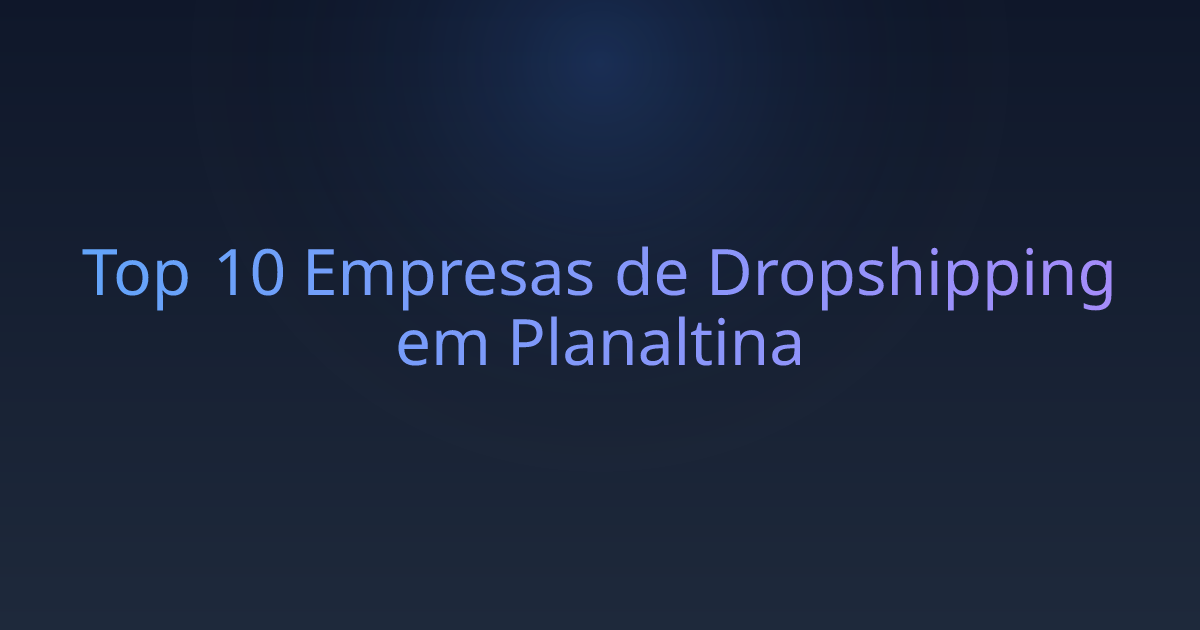 Top 10 Empresas de Dropshipping em Planaltina