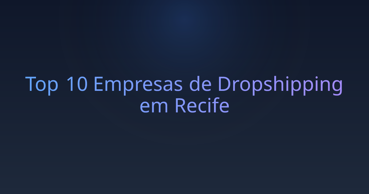 Top 10 Empresas de Dropshipping em Recife