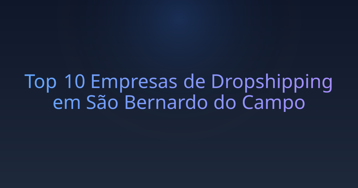 Top 10 Empresas de Dropshipping em São Bernardo do Campo