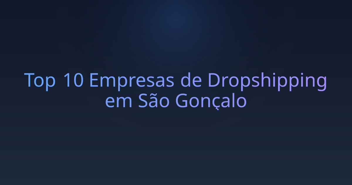 Top 10 Empresas de Dropshipping em São Gonçalo