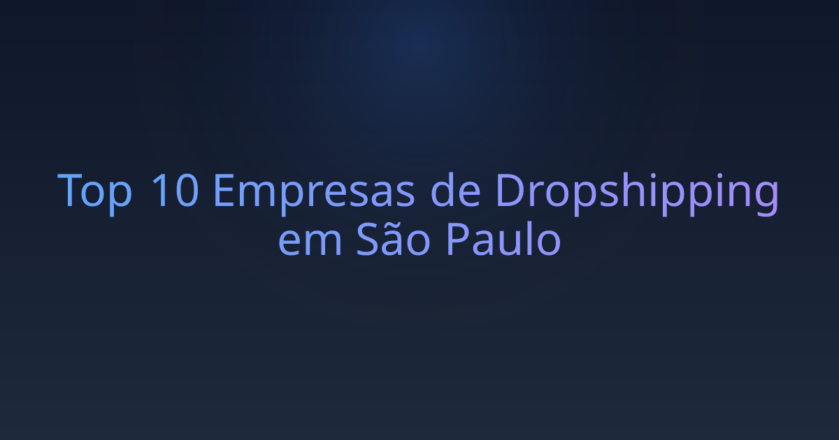 Top 10 Empresas de Dropshipping em São Paulo