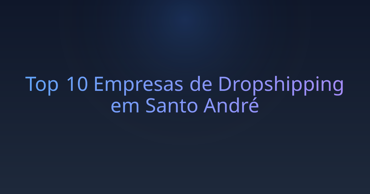 Top 10 Empresas de Dropshipping em Santo André
