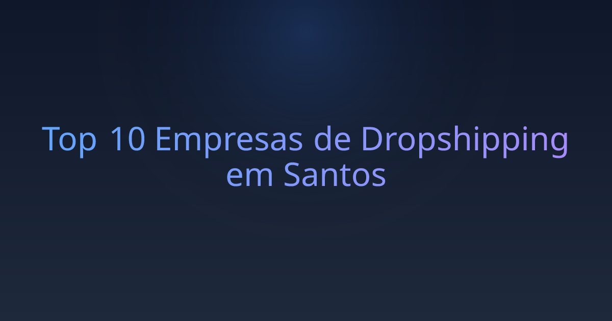 Top 10 Empresas de Dropshipping em Santos