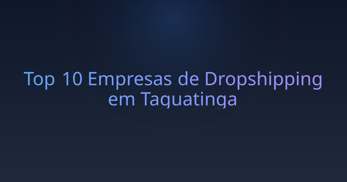 Top 10 Empresas de Dropshipping em Taguatinga