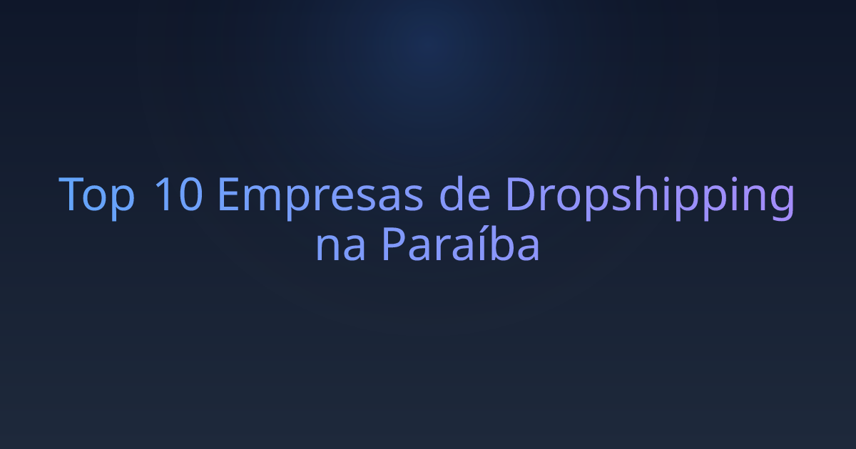 Top 10 Empresas de Dropshipping na Paraíba