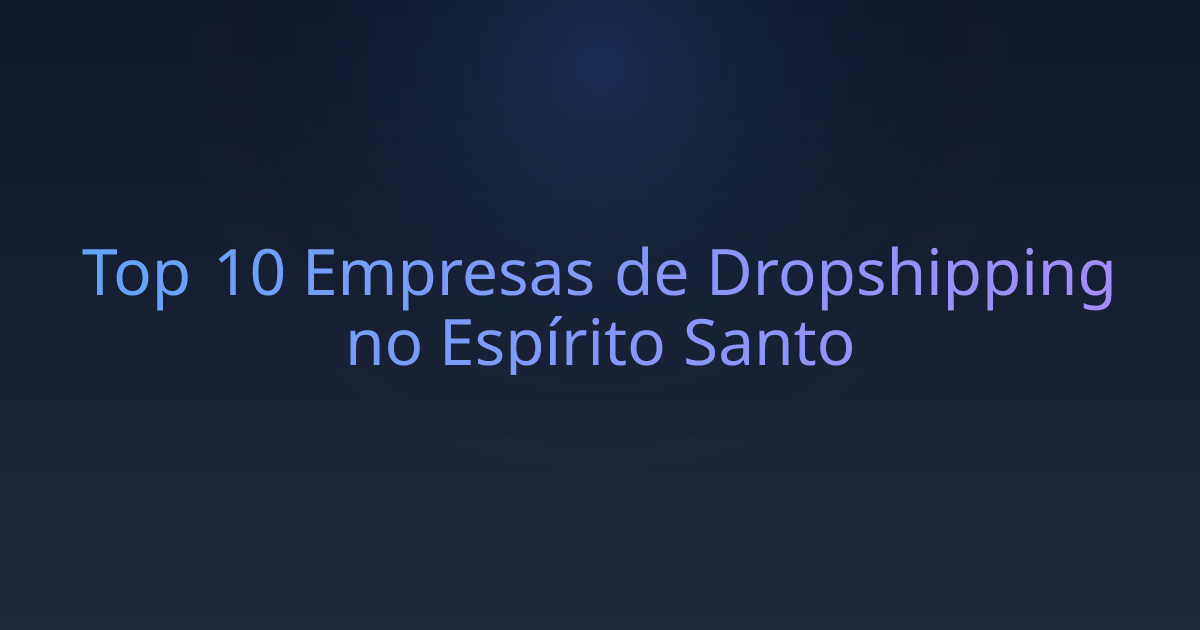 Top 10 Empresas de Dropshipping no Espírito Santo