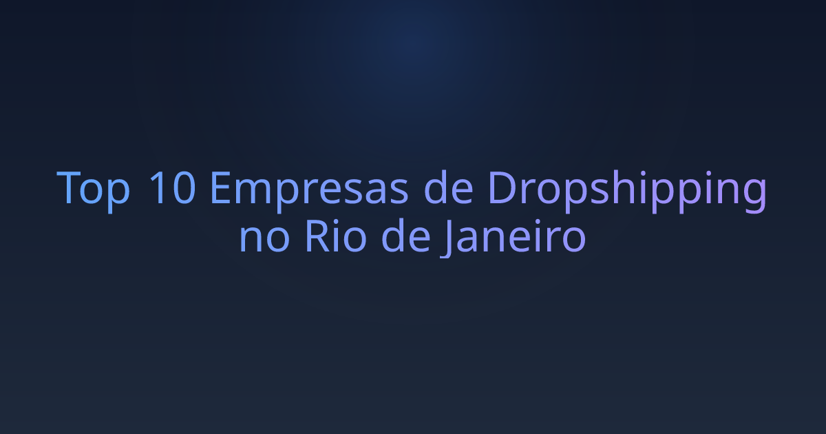 Top 10 Empresas de Dropshipping no Rio de Janeiro