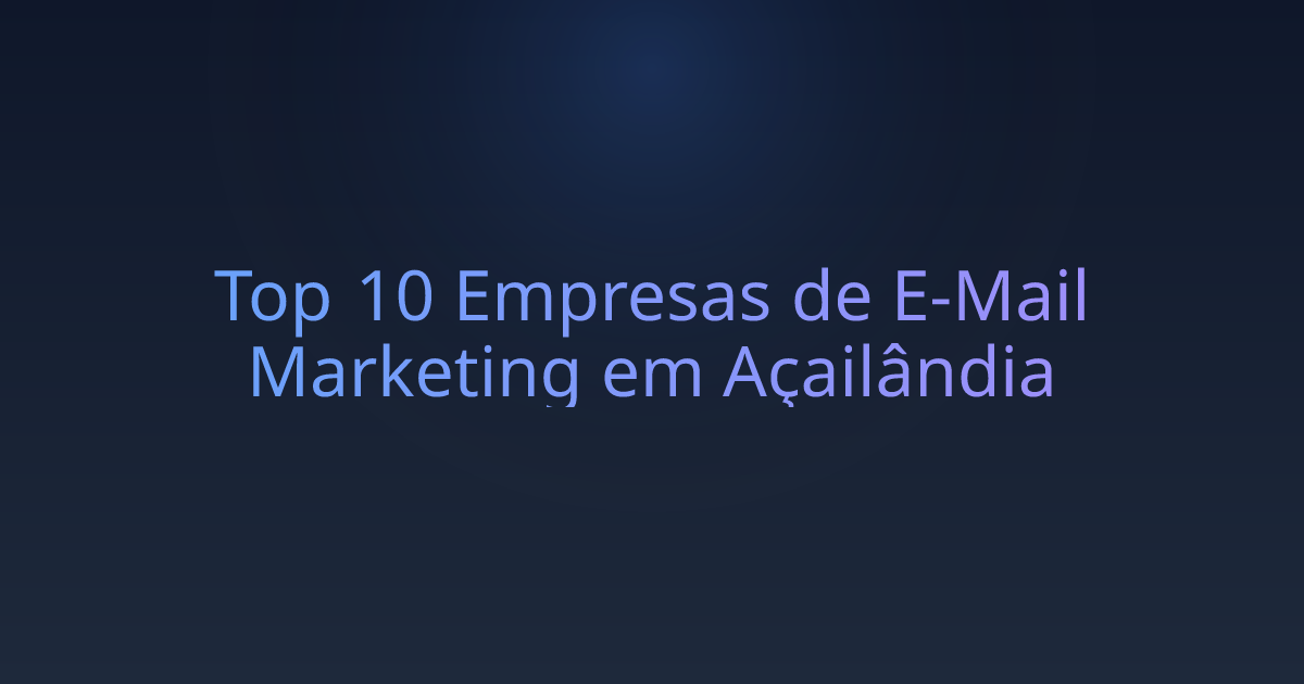 Top 10 Empresas de E-Mail Marketing em Açailândia