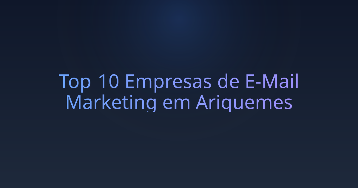 Top 10 Empresas de E-Mail Marketing em Ariquemes