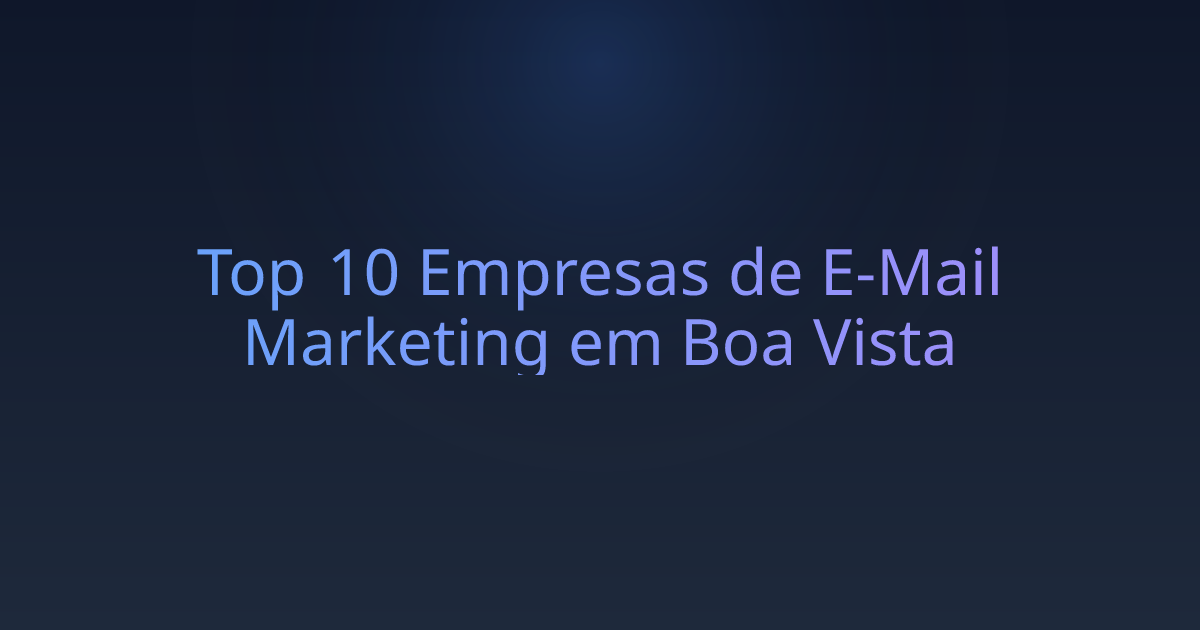Top 10 Empresas de E-Mail Marketing em Boa Vista