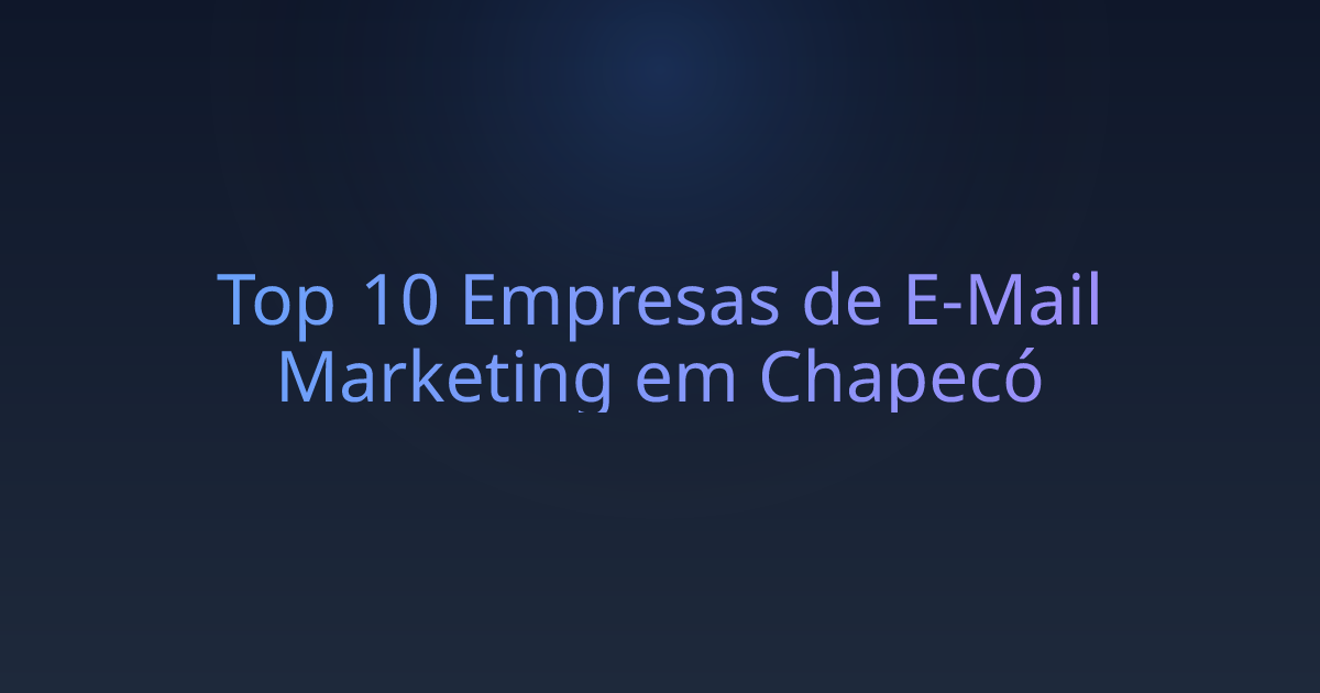 Top 10 Empresas de E-Mail Marketing em Chapecó