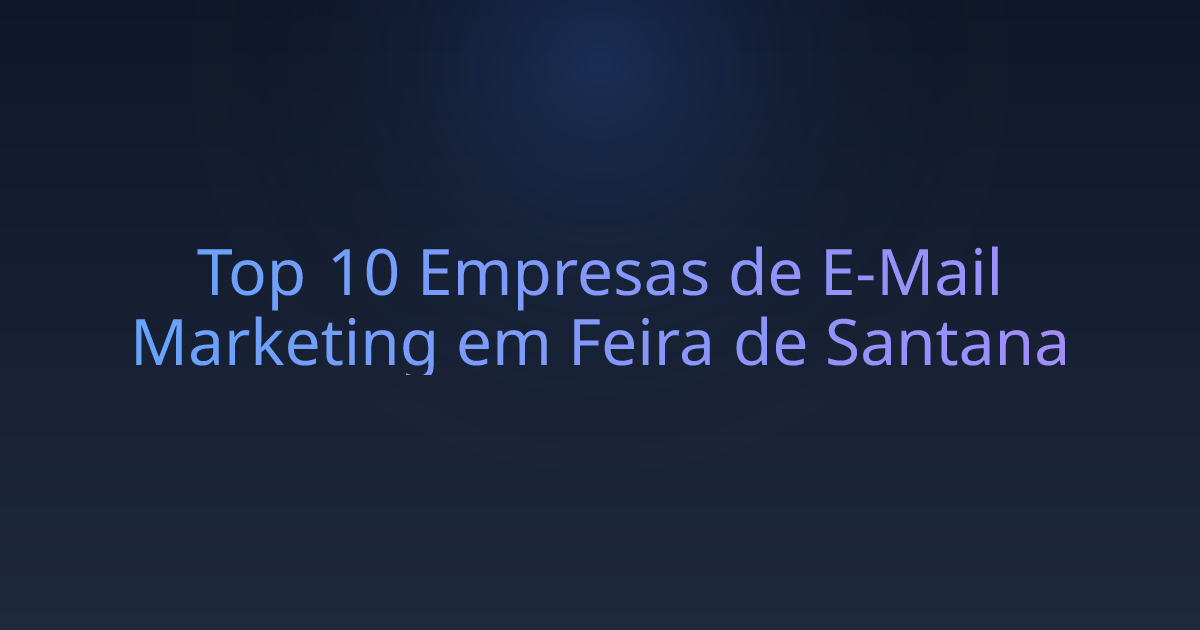Top 10 Empresas de E-Mail Marketing em Feira de Santana