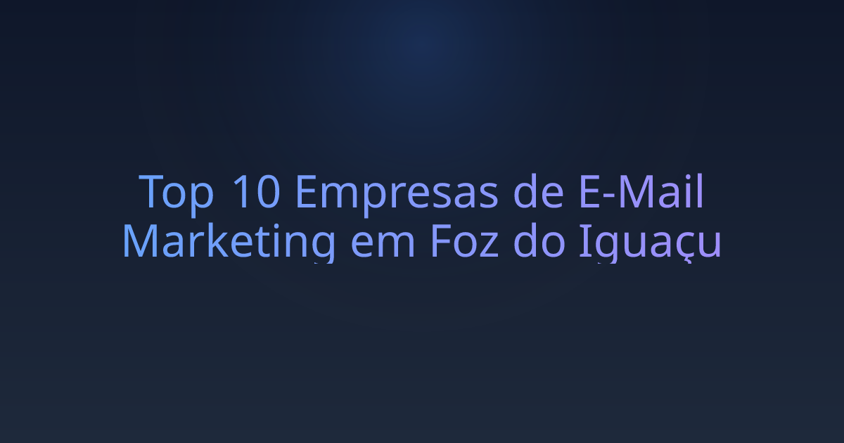 Top 10 Empresas de E-Mail Marketing em Foz do Iguaçu