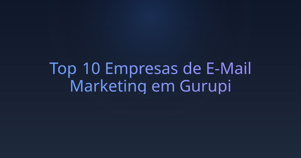 Top 10 Empresas de E-Mail Marketing em Gurupi