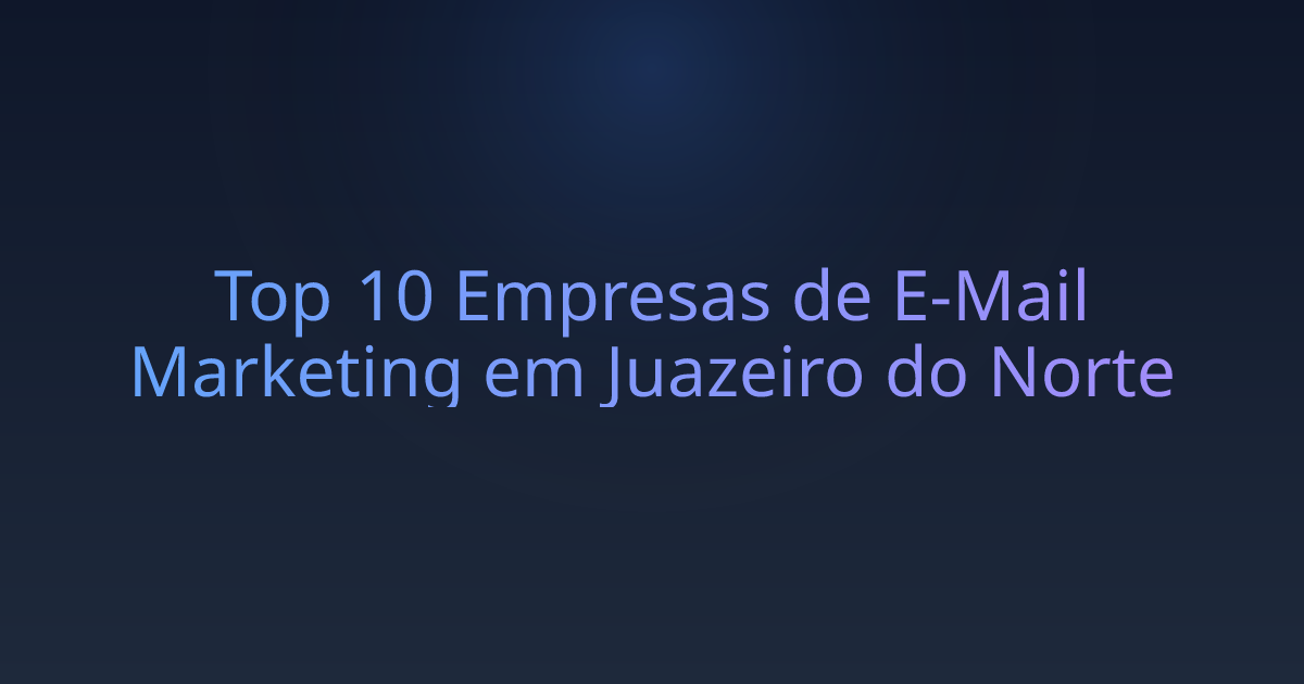Top 10 Empresas de E-Mail Marketing em Juazeiro do Norte