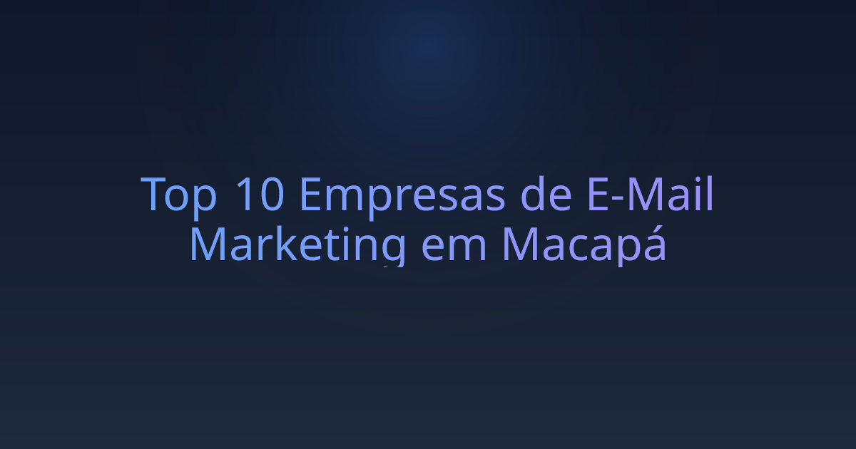 Top 10 Empresas de E-Mail Marketing em Macapá