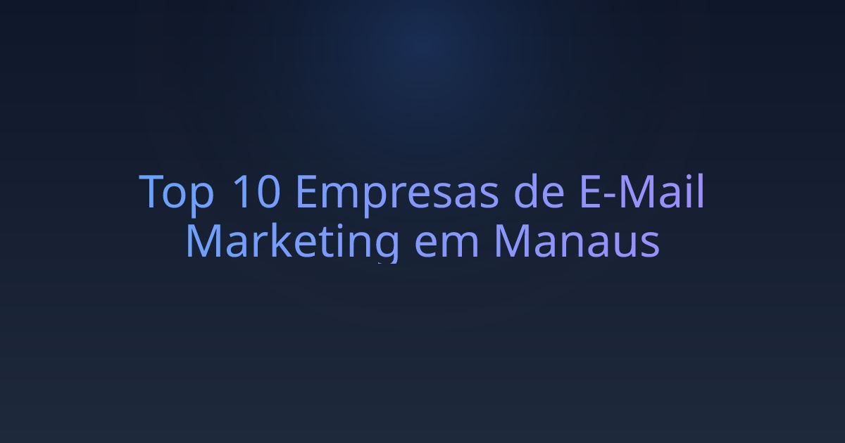 Top 10 Empresas de E-Mail Marketing em Manaus