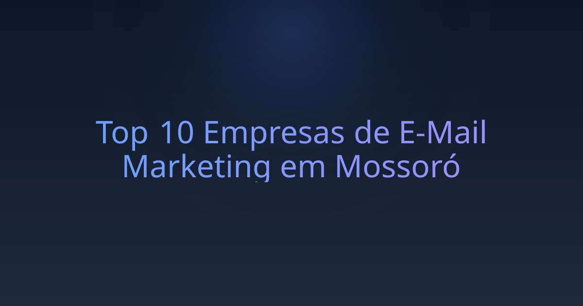 Top 10 Empresas de E-Mail Marketing em Mossoró
