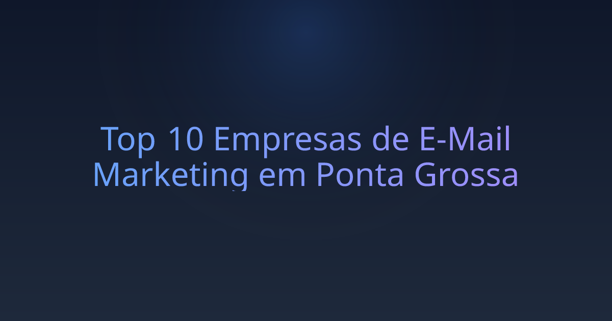 Top 10 Empresas de E-Mail Marketing em Ponta Grossa