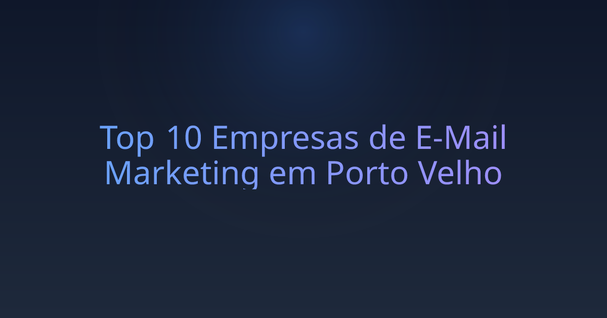 Top 10 Empresas de E-Mail Marketing em Porto Velho
