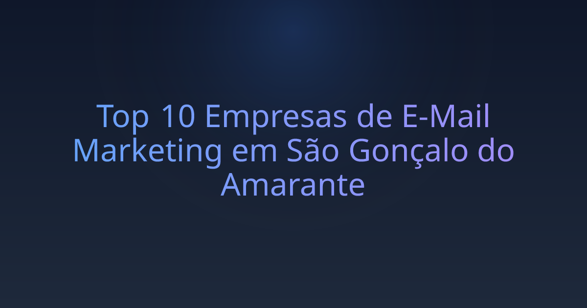 Top 10 Empresas de E-Mail Marketing em São Gonçalo do Amarante