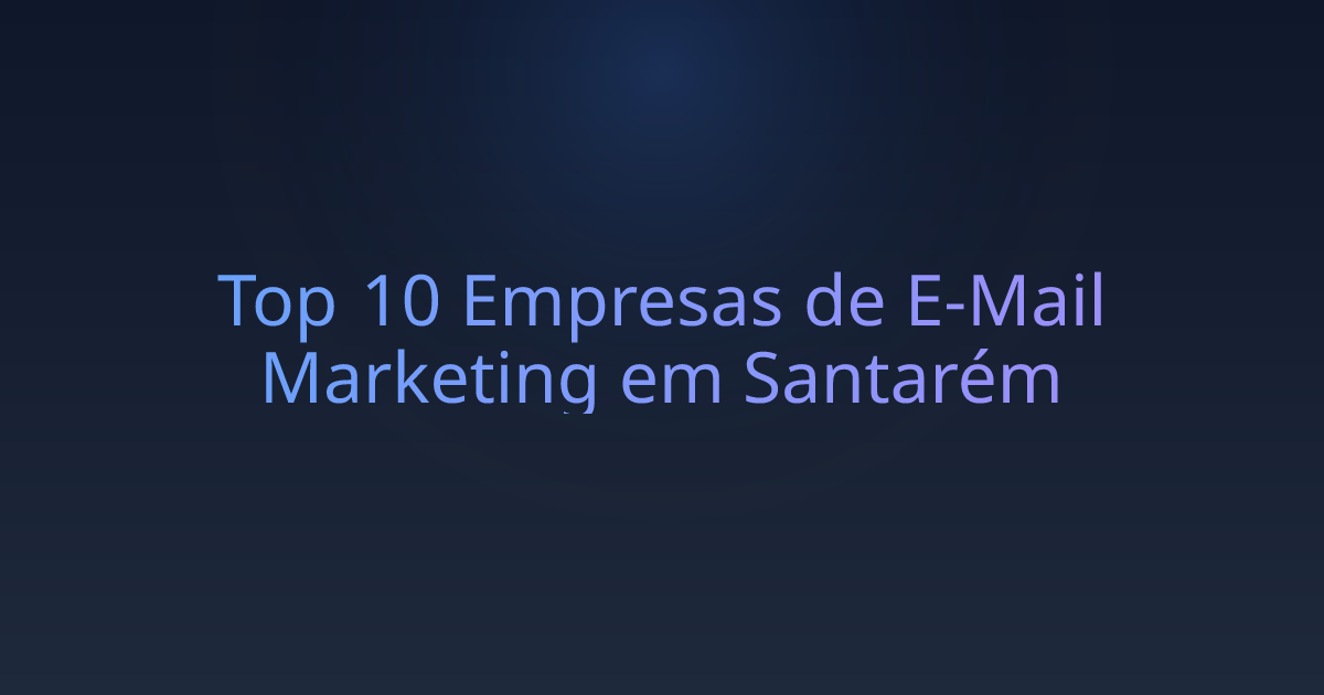 Top 10 Empresas de E-Mail Marketing em Santarém