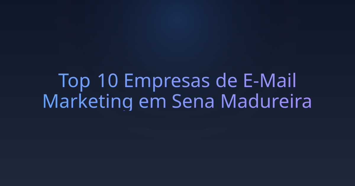 Top 10 Empresas de E-Mail Marketing em Sena Madureira