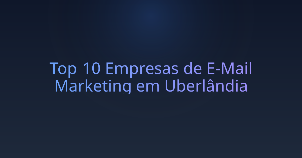 Top 10 Empresas de E-Mail Marketing em Uberlândia