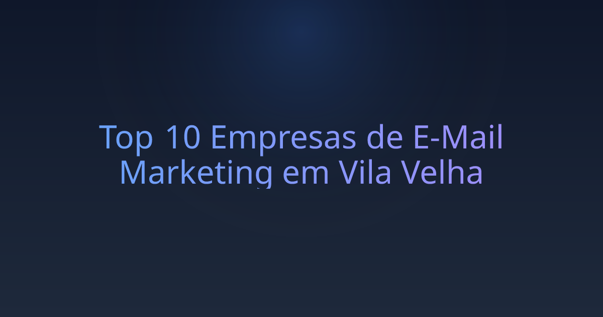 Top 10 Empresas de E-Mail Marketing em Vila Velha