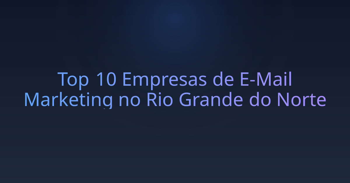Top 10 Empresas de E-Mail Marketing no Rio Grande do Norte