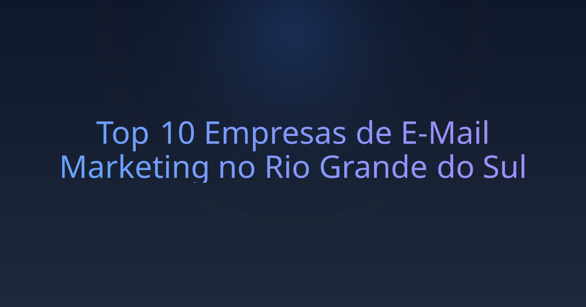 Top 10 Empresas de E-Mail Marketing no Rio Grande do Sul