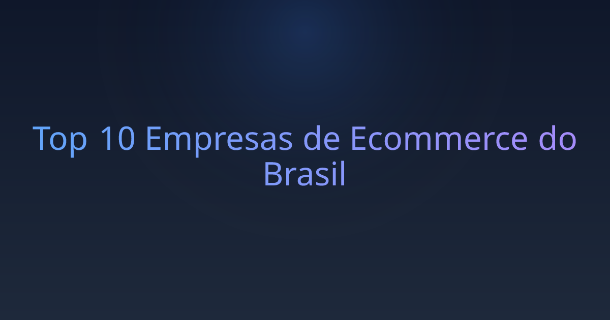 Top 10 Empresas de Ecommerce do Brasil