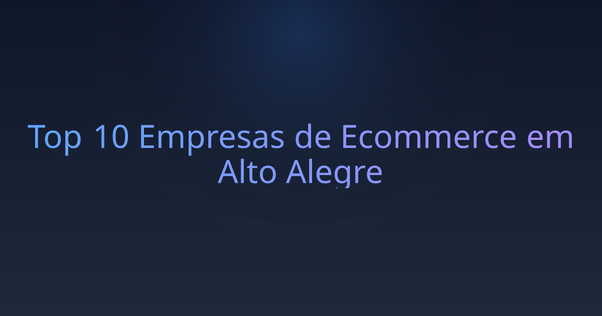 Top 10 Empresas de Ecommerce em Alto Alegre