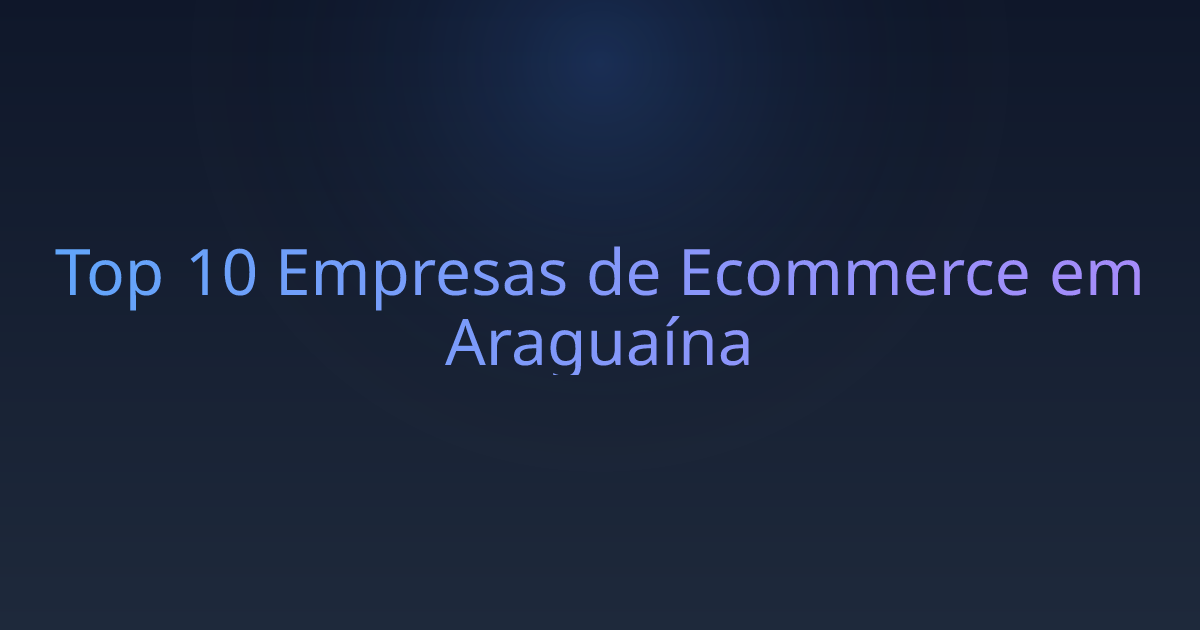 Top 10 Empresas de Ecommerce em Araguaína