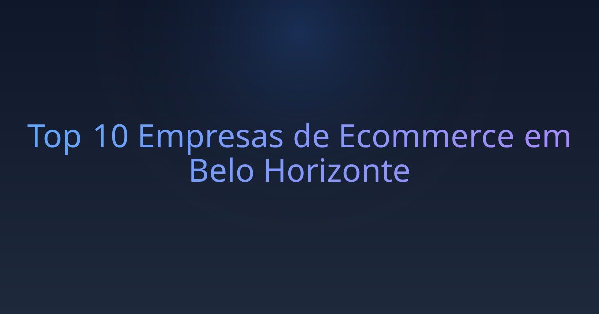 Top 10 Empresas de Ecommerce em Belo Horizonte