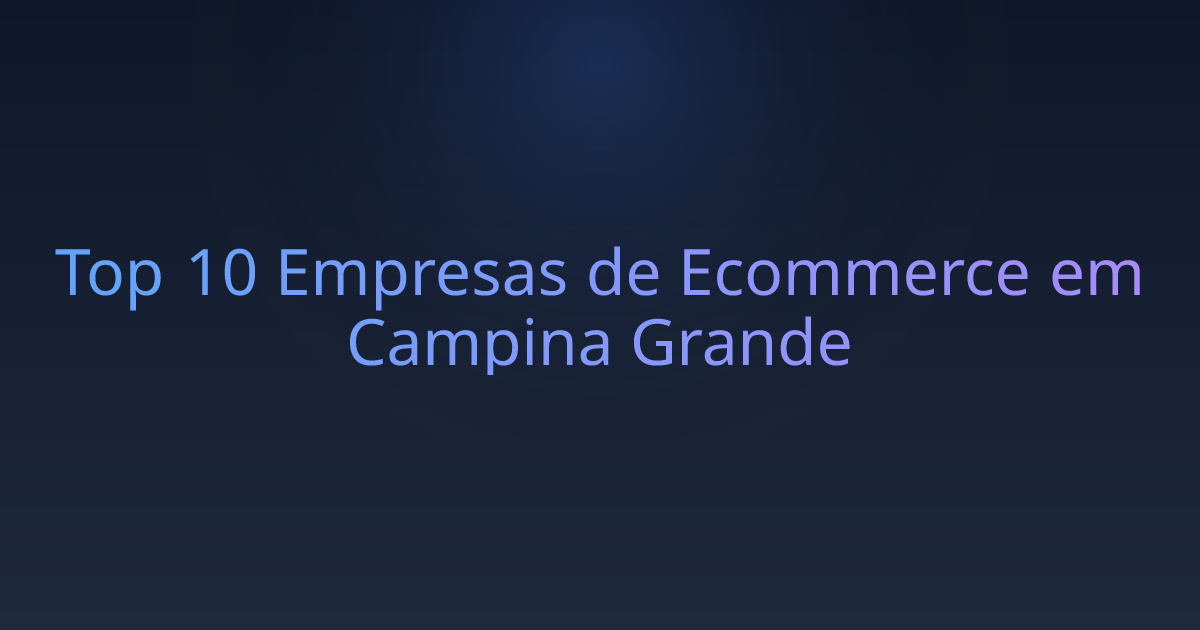 Top 10 Empresas de Ecommerce em Campina Grande