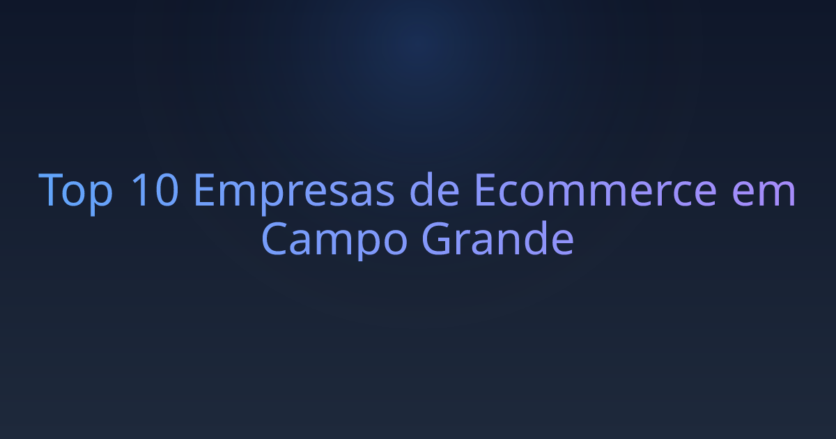 Top 10 Empresas de Ecommerce em Campo Grande