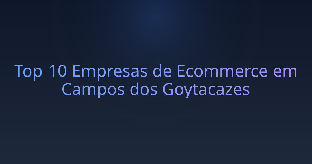 Top 10 Empresas de Ecommerce em Campos dos Goytacazes