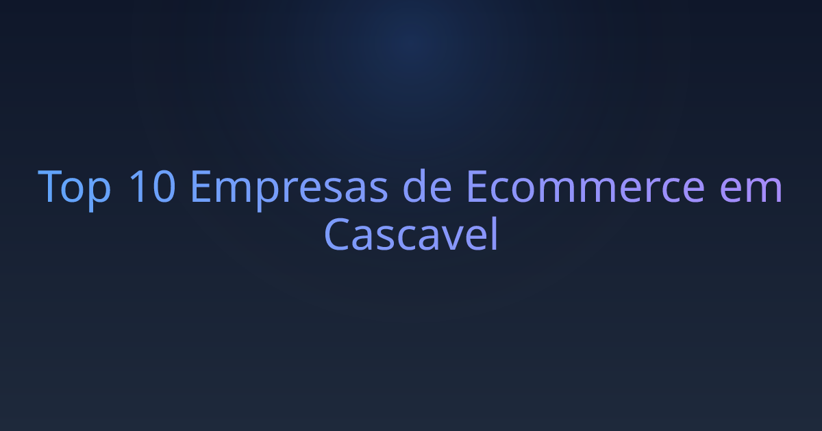 Top 10 Empresas de Ecommerce em Cascavel