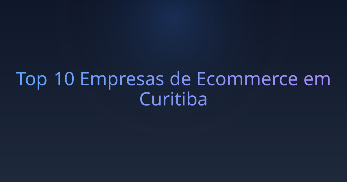 Top 10 Empresas de Ecommerce em Curitiba