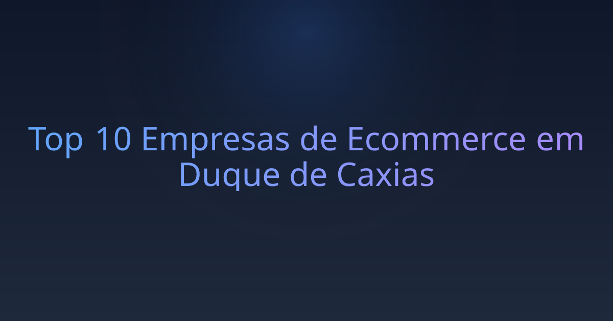 Top 10 Empresas de Ecommerce em Duque de Caxias